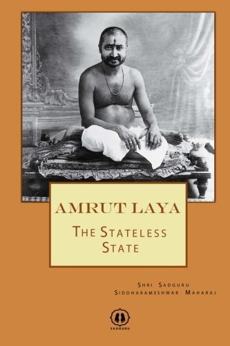 Amrut Laya: The Stateless State by Shri Sadguru Siddharameshwar Maharaj (2011-01-08)