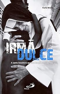 Livro Irmã Dulce. A Santa brasileira que fez dos pobres sua vida (Repórter)