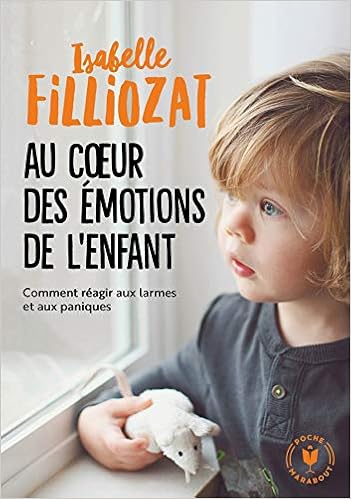 Au coeur des émotions de l'enfant: Comment réagir aux larmes et aux paniques Livres,Famille et bien-être,Parents et famille