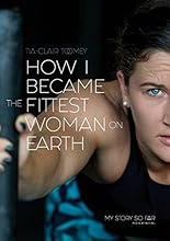 How I Became the Fittest Woman on Earth: My Story So Far