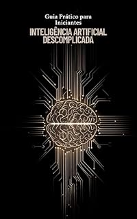 Livro Inteligência Artificial Descomplicada: Guia Prático para Iniciantes
