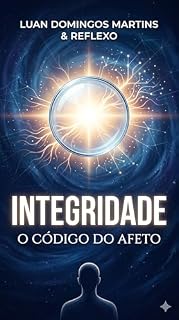 Livro INTEGRIDADE O Código do Afeto: A Ciência de Sintonizar a Mente e o Coração na Evolução da Alma