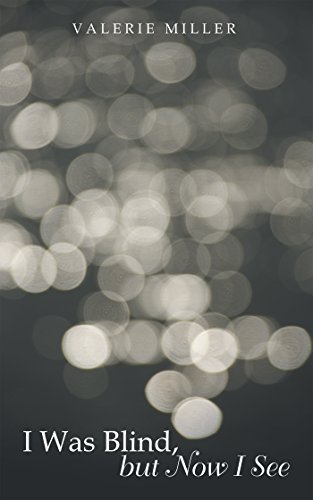 I Was Blind, but Now I See by Valerie Miller