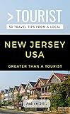 GREATER THAN A TOURIST- NEW JERSEY USA: 50 Travel Tips from a Local by 