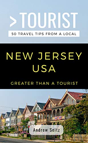 GREATER THAN A TOURIST- NEW JERSEY USA: 50 Travel Tips from a Local by Andrew Seitz