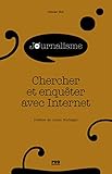 CHERCHER ET ENQUÊTER AVEC INTERNET (Journalisme en plus) (French Edition) by 