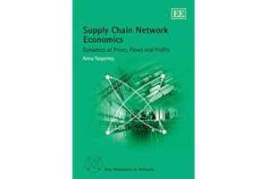 Supply Chain Network Economics: Dynamics of Prices, Flows and Profits (New Dimensions in Networks series)