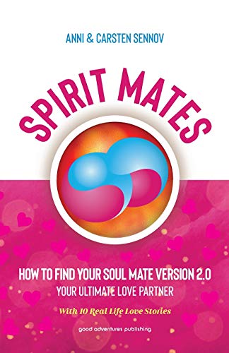 Spirit Mates: How to Find Your Soul Mate Version 2.0 - Your Ultimate Love Partner by Anni Sennov, Carsten Sennov
