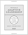 The Practice of Adaptive Leadership: Tools and Tactics for Changing Your Organization and the World
