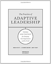 The Practice of Adaptive Leadership: Tools and Tactics for Changing Your Organization and the World