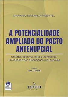 Livro A Potencialidade Ampliada do Pacto Antenupcial: Critérios Objetivos Para a Aferição da (in)validade das Disposições Pré-Nupciais: .