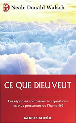 Ce Que Dieu Veut L Emergence D Une Nouvelle Spiritualite Aventure Secrete 11080 French Edition Walsch Neale Donald 9782290101629 Amazon Com Books
