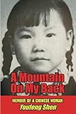 A Mountain on My Back: Memoir of A Chinese Woman by Ms. Youfeng Shen, Ms. Joy Fisher
