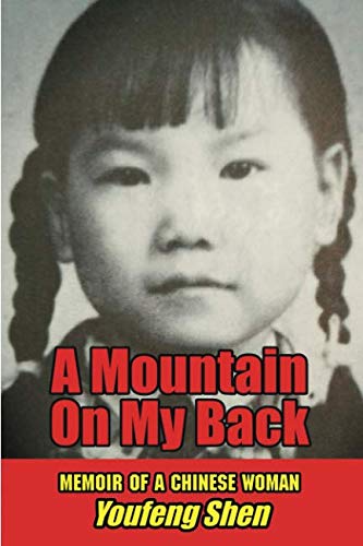 A Mountain on My Back: Memoir of A Chinese Woman by Ms. Youfeng Shen