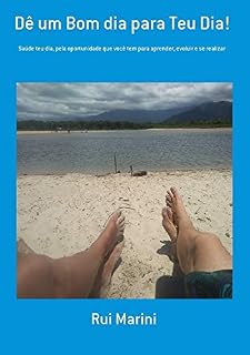 Livro Dê um Bom Dia pra Teu Dia!: Saúde teu dia, pela oportunidade que você tem para aprender, evoluir e se realizar