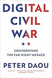 Digital Civil War: Confronting the Far-Right Menace by Peter Daou