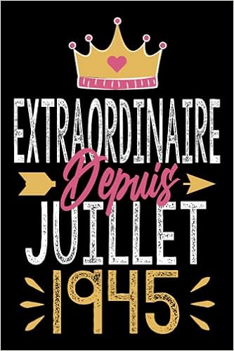 Extraordinaire Depuis Juillet 1945 Cadeau Anniversaire 76 Ans Homme Femme Maman Papa Cadeau De Joyeux Anniversaire Pour 76 Ans Amie Fille Et Pages Ligne 15 24x22 86 Cm French Edition Anniversaire Juillet Antonia Amazon Com Books