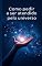Livro Como Pedir e Ser Atendido Pelo Universo: Tenha os Seus Desejos Realizados