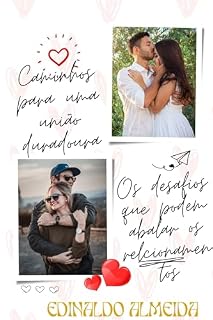 Livro "Caminhos para a União Duradoura: Navegando Pelos Obstáculos que Podem Abalar OS Relacionamentos": Contextualização da Importância da União Duradoura.