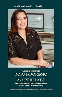 Livro NAIL DESIGNER DE ALTO VALOR: EBOOK 02 - Do Amadorismo ao Estrelato Transformando Nail Designers em Instrutoras de Referência (Nail Designer de Sucesso Livro 2)