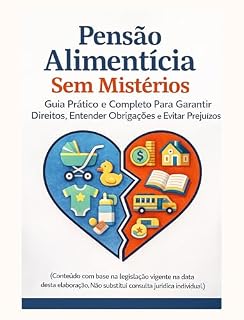 Livro Pensão Alimentícia Sem Mistérios : Guia Prático e Completo Para Garantir Direitos, Entender Obrigações e Evitar Prejuízos.