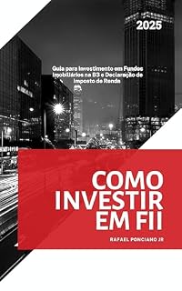 Livro Investimento em Fundos Imobiliários na B3: Investir em Fundos Imobiliários (FIIs) na B3 (Bolsa de Valores brasileira)