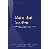 Matriarchal Societies: Studies on Indigenous Cultures Across the Globe