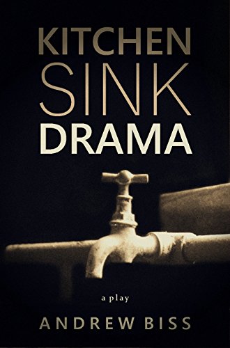 Kitchen Sink Drama: A Play