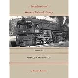 Encyclopedia of Western Railroad History, Vol. 3: Oregon, Washington