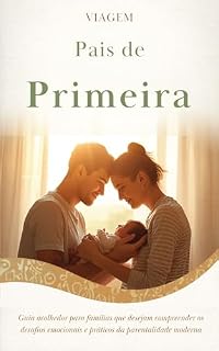 Livro Pais de Primeira Viagem: A jornada do amor e aprendizado (Os Desafios Reais da Maternidade e Paternidade)