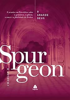 Livro O Grande Deus - Spurgeon: 8 Sermões Em Provérbios Sobre A Grandeza, A Glória, O Amor E A Fidelidade Do Senhor