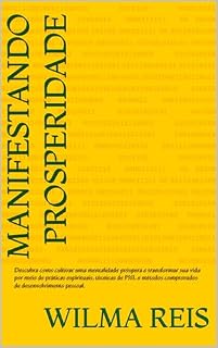 Livro Manifestando Prosperidade: Descubra como cultivar uma mentalidade próspera e transformar sua vida por meio de práticas espirituais, técnicas de PNL e métodos comprovados de desenvolvimento pessoal.
