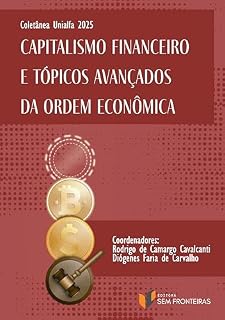Livro Coletânea Unialfa 2025: Capitalismo Financeiro e Tópicos Avançados da Ordem Econômica (Coletâneas Escola de Direito Alfa Educação)