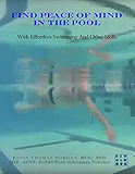 Find Peace of Mind in the Pool: With Effortless Swimming and Other Skills
