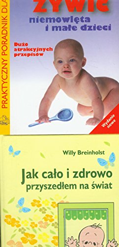 Jak calo i zdrowo przyszedlem na swiat Jak zywic niemowleta i male dzieci
