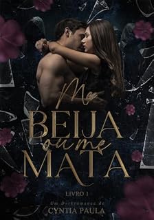 Livro Me Beija Ou Me Mata: A Menina sequestrada pelo CEO da tecnologia.