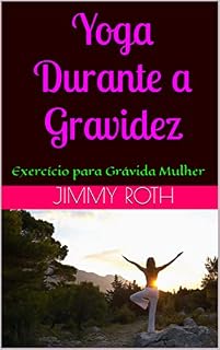Livro Yoga Durante a Gravidez: Exercício para Grávida Mulher