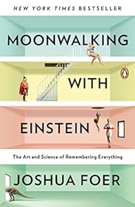 Moonwalking with Einstein: The Art and Science of Remembering Everything book cover