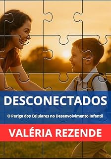 Livro DESCONECTADOS: O Perigo dos Celulares no Desenvolvimento Infantil