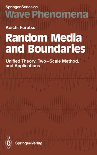 Random Media and Boundaries: Unified Theory, Two-Scale Method, and Applications (Springer Series on Wave Phenomena)