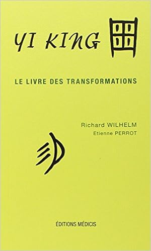 Yi King, le livre des transformations, 2 parties : Le Texte - Les Matériaux, by Richard Wilhelm