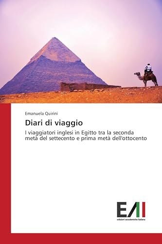 Diari di viaggio: I viaggiatori inglesi in Egitto tra la seconda metĂ del settecento e prima metĂ dell'ottocento