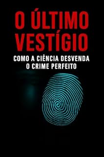 Livro O Último Vestígio: Como a Ciência Desvenda o Crime Perfeito