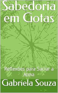 Livro Sabedoria em Gotas: Reflexões para Saciar a Alma