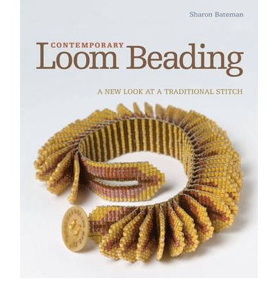 Contemporary Loom Beading: A New Look at a Traditional Stitch (Hardback) - Common by By (author) Sharon Bateman (Hardcover)