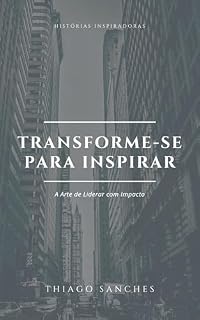 Livro Transforme-se para Inspirar: A Arte de Liderar com Impacto