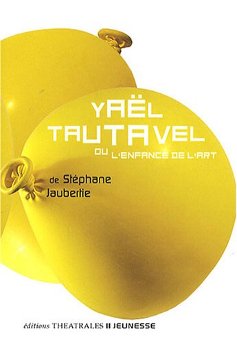Yaël Tautavel : Ou l'enfance de l'art by Stéphane Jaubertie