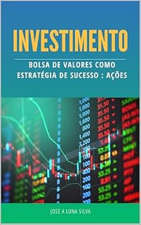 INVESTIMENTO: Bolsa de Valores como Estratégia de Sucesso – Ações