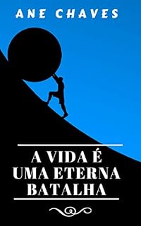 Livro A Vida é Uma Eterna Batalha (A Vida é Como Um Labirinto Livro 1)