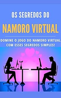Livro Os Segredos do Namoro Virtual: Domine o jogo do namoro virtual com esses segredos simples!
